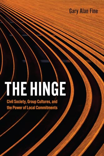 The Hinge: Civil Society, Group Cultures, and the Power of Local Commitments